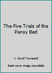 Hardcover The Five Trials of the Pansy Bed Book