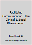 Paperback Facilitated Communication: The Clinical & Social Phenomenon Book