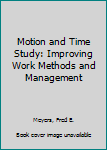Hardcover Motion and Time Study: Improving Work Methods and Management Book