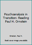 Psychoanalysis in Transition: Reading Paul H. Ornstein