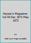 Hardcover Harper's Magazine: Vol 44 Dec 1871-May 1872 Book