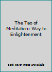 Hardcover The Tao of Meditation: Way to Enlightenment Book