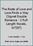 The Roots of Love and Love Finds a Way (Signet Double Romance - 2 Full-Length Novels, W7297)