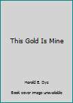 Hardcover This Gold Is Mine Book