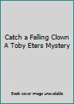 Hardcover Catch a Falling Clown A Toby Eters Mystery Book