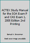 Spiral-bound ACTEX Study Manual for the SOA Exam P and CAS Exam 1, 2005 Edition 2nd Printing Book