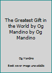 Hardcover The Greatest Gift in the World by Og Mandino by Og Mandino Book