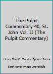 The Pulpit Commentary 40, St. John Vol. II