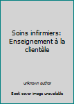Paperback Soins infirmiers: Enseignement à la clientèle [French] Book