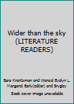 Hardcover Wider than the sky (LITERATURE READERS) Book