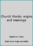 Paperback Church Words: origins and meanings Book