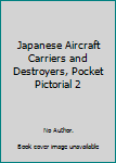 Hardcover Japanese Aircraft Carriers and Destroyers, Pocket Pictorial 2 Book