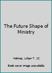 Paperback The Future Shape of Ministry Book