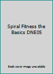 Spiral Fitness the Basics DNE05