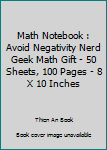 Math Notebook : Avoid Negativity Nerd Geek Math Gift - 50 Sheets, 100 Pages - 8 X 10 Inches