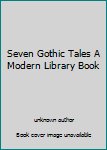 Unknown Binding Seven Gothic Tales A Modern Library Book