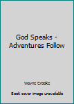 Paperback God Speaks - Adventures Follow Book