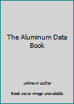 Unknown Binding The Aluminum Data Book