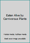 Eaten Alive by Carnivorous Plants: Black & White Photography Edition