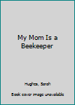 Hardcover My Mom Is a Beekeeper Book