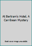 Unknown Binding At Bertram's Hotel, A Carribean Mystery Book