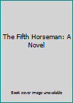 Hardcover The Fifth Horseman: A Novel Book