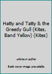 Paperback Hatty and Tatty & the Greedy Gull (Kites, Band Yellow) (Kites) Book