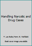 Hardcover Handling Narcotic and Drug Cases Book