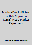Mass Market Paperback Master-Key to Riches by Hill, Napoleon (1986) Mass Market Paperback Book