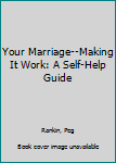 Hardcover Your Marriage--Making It Work: A Self-Help Guide Book