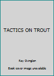 Unknown Binding TACTICS ON TROUT Book