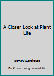A Closer Look at Plant Life