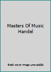 Hardcover Masters Of Music Handel Book