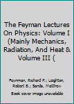 Hardcover The Feyman Lectures On Physics: Volume I (Mainly Mechanics, Radiation, And Heat & Volume III ( Book