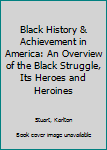 Hardcover Black History & Achievement in America: An Overview of the Black Struggle, Its Heroes and Heroines Book