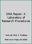 Hardcover DNA Repair: A Laboratory of Research Procedures Book
