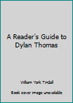 Hardcover A Reader's Guide to Dylan Thomas Book