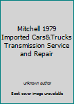 Unknown Binding Mitchell 1979 Imported Cars&Trucks Transmission Service and Repair Book