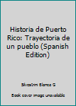 Paperback Historia de Puerto Rico: Trayectoria de un pueblo (Spanish Edition) [Spanish] Book