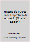 Paperback Historia de Puerto Rico: Trayectoria de un pueblo (Spanish Edition) Book