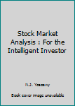Unknown Binding Stock Market Analysis : For the Intelligent Investor Book