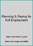 Hardcover Planning & Paying for Full Employment Book