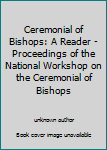 Paperback Ceremonial of Bishops: A Reader - Proceedings of the National Workshop on the Ceremonial of Bishops Book