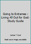 Paperback Going to Extremes : Living All Out for God: Study Guide Book