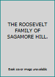 THE ROOSEVELT FAMILY OF SAGAMORE HILL.