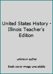 Unknown Binding United States History - Illinois Teacher's Edition Book