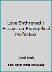 Hardcover Love Enthroned : Essays on Evangelical Perfection Book