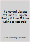 The Havard Classics Volume 41: English Poetry Volume II from Collins to Fitzgerald