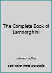 Unknown Binding The Complete Book of Lamborghini Book