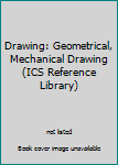 Hardcover Drawing: Geometrical, Mechanical Drawing (ICS Reference Library) Book